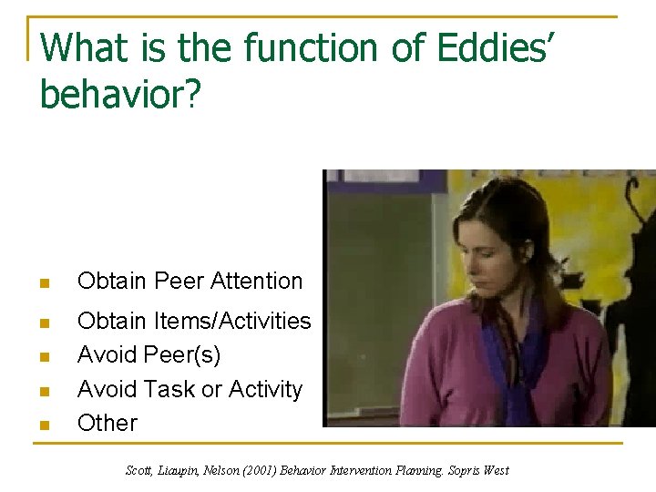 What is the function of Eddies’ behavior? n Obtain Peer Attention n Obtain Items/Activities