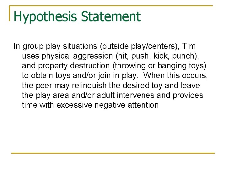 Hypothesis Statement In group play situations (outside play/centers), Tim uses physical aggression (hit, push,