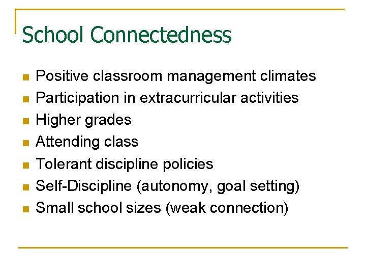 School Connectedness n n n n Positive classroom management climates Participation in extracurricular activities