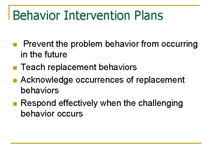 Behavior Intervention Plans n n Prevent the problem behavior from occurring in the future