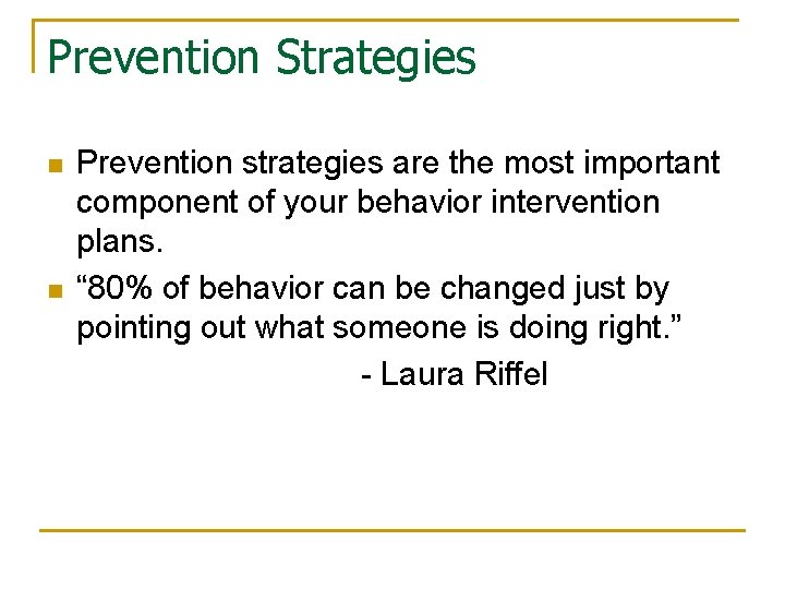 Prevention Strategies n n Prevention strategies are the most important component of your behavior