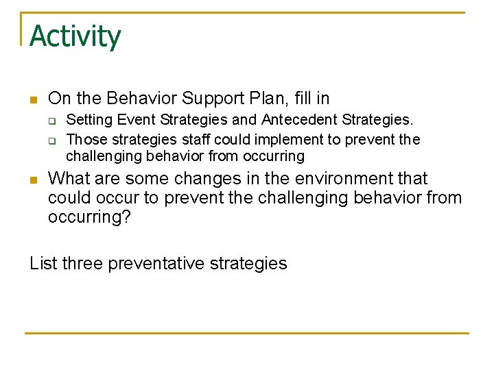 Activity n On the Behavior Support Plan, fill in q q n Setting Event