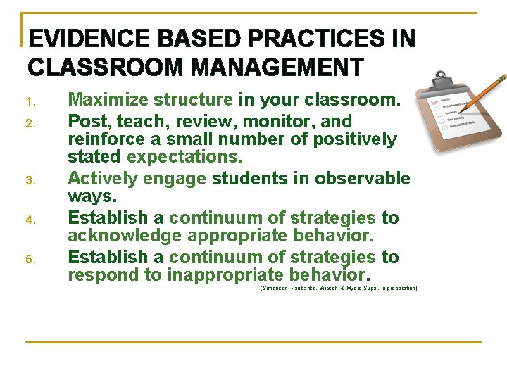 EVIDENCE BASED PRACTICES IN CLASSROOM MANAGEMENT 1. 2. 3. 4. 5. Maximize structure in