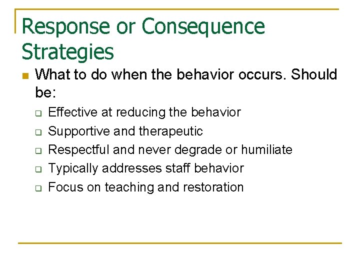 Response or Consequence Strategies n What to do when the behavior occurs. Should be: