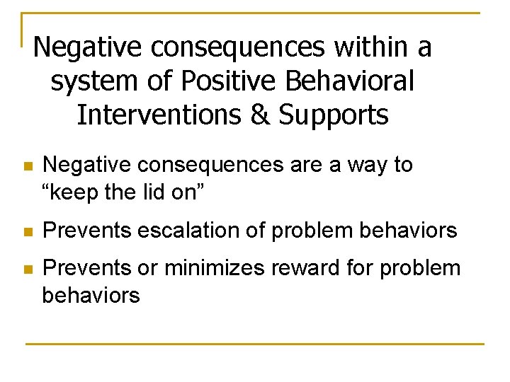 Negative consequences within a system of Positive Behavioral Interventions & Supports n Negative consequences