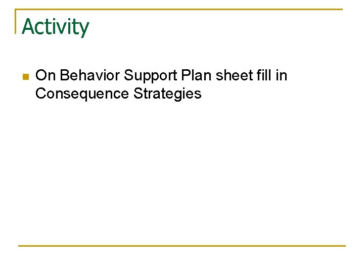 Activity n On Behavior Support Plan sheet fill in Consequence Strategies 