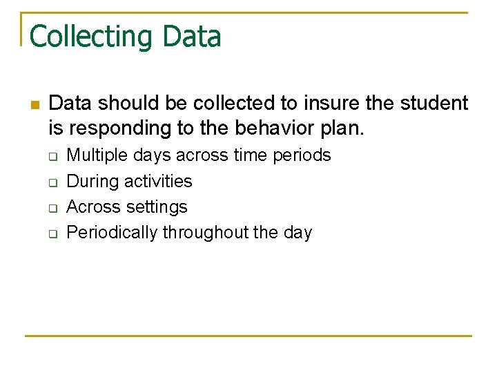 Collecting Data n Data should be collected to insure the student is responding to
