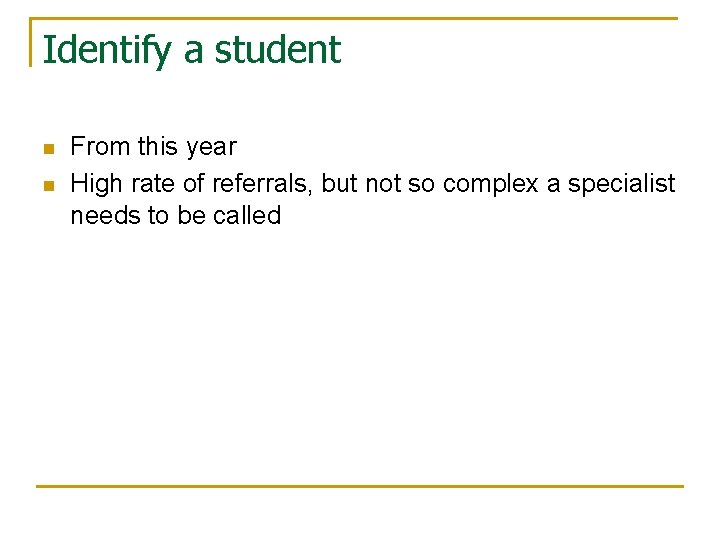 Identify a student n n From this year High rate of referrals, but not