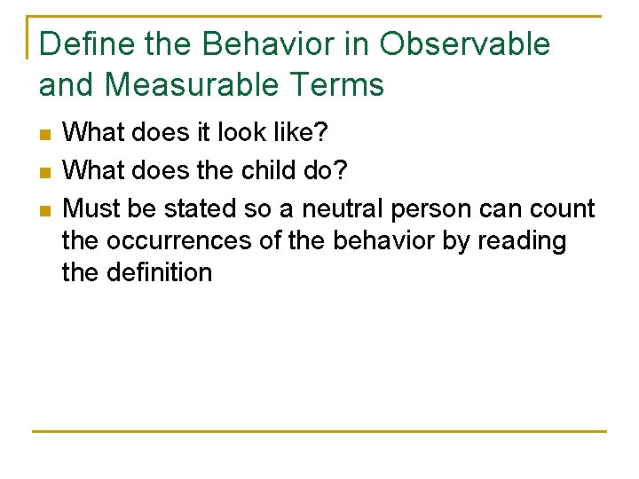 Define the Behavior in Observable and Measurable Terms n n n What does it