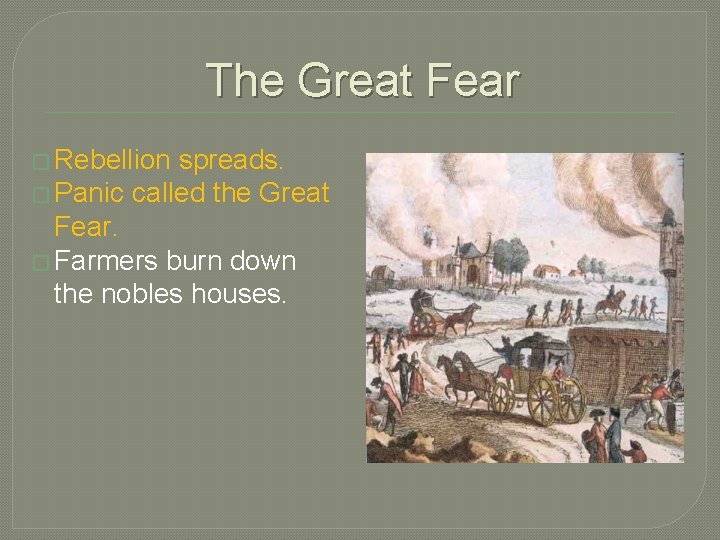 The Great Fear � Rebellion spreads. � Panic called the Great Fear. � Farmers