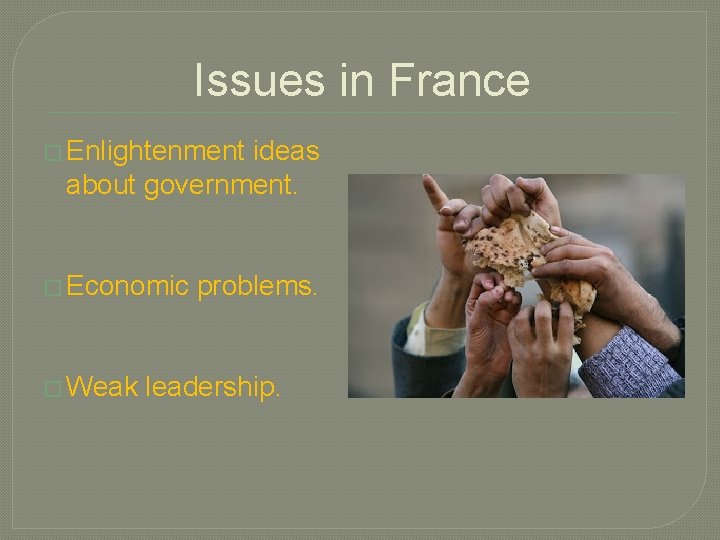 Issues in France � Enlightenment ideas about government. � Economic � Weak problems. leadership.