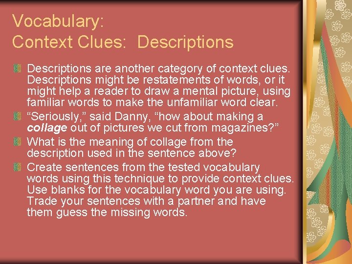 Vocabulary: Context Clues: Descriptions are another category of context clues. Descriptions might be restatements