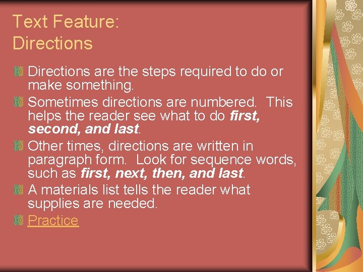 Text Feature: Directions are the steps required to do or make something. Sometimes directions