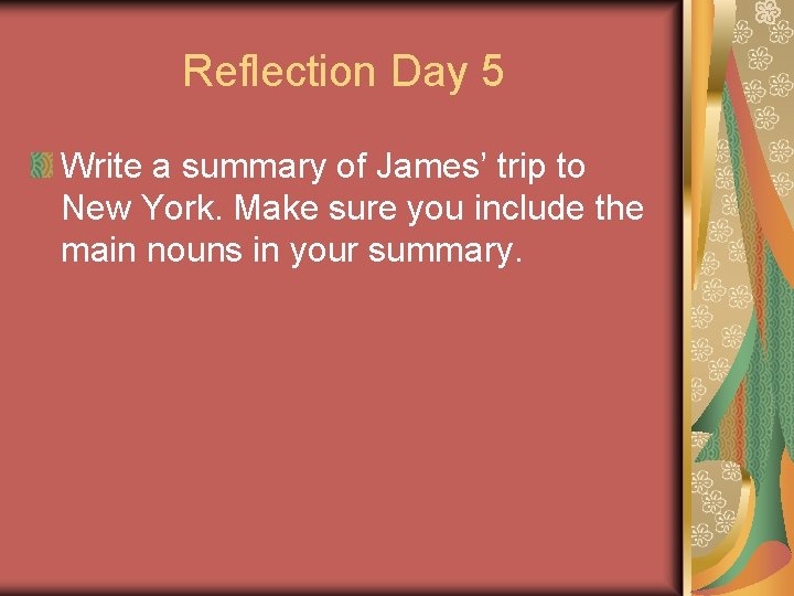 Reflection Day 5 Write a summary of James’ trip to New York. Make sure