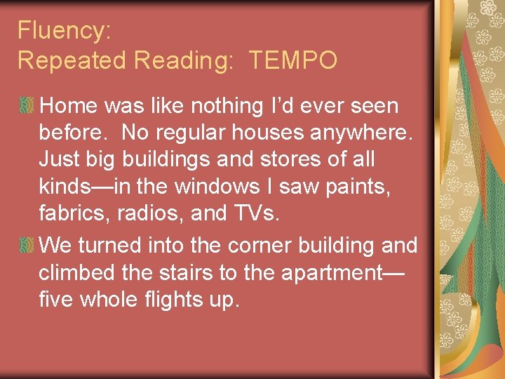 Fluency: Repeated Reading: TEMPO Home was like nothing I’d ever seen before. No regular
