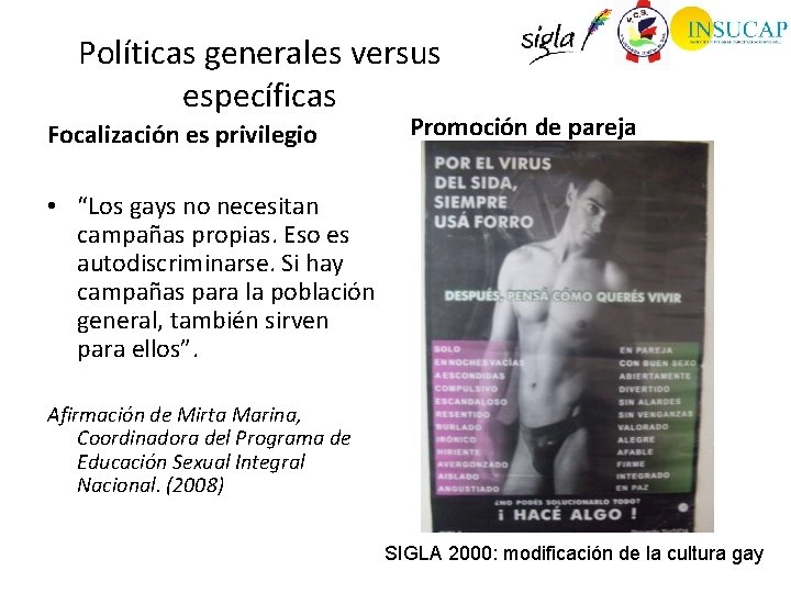 Políticas generales versus específicas Focalización es privilegio Promoción de pareja • “Los gays no
