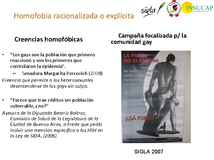 Homofobia racionalizada o explícita Creencias homofóbicas Campaña focalizada p/ la comunidad gay “Los gays