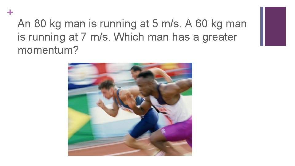 + An 80 kg man is running at 5 m/s. A 60 kg man