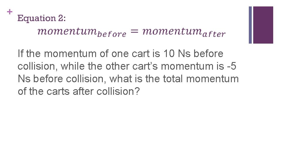 + If the momentum of one cart is 10 Ns before collision, while the