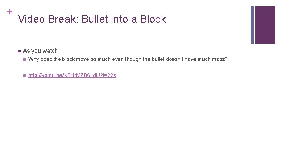 + Video Break: Bullet into a Block n As you watch: n Why does