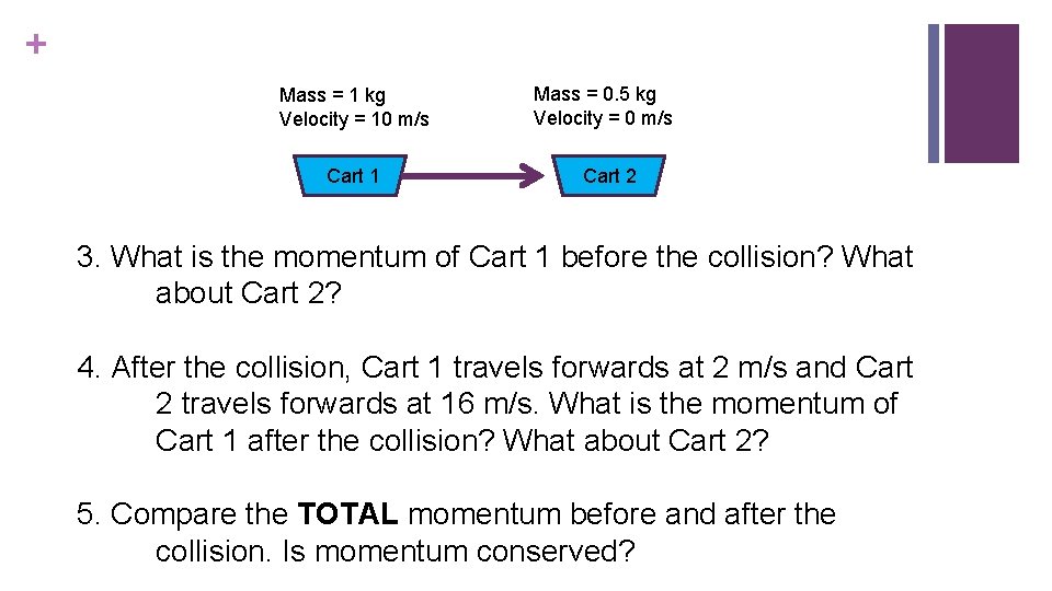 + Mass = 1 kg Velocity = 10 m/s Cart 1 Mass = 0.