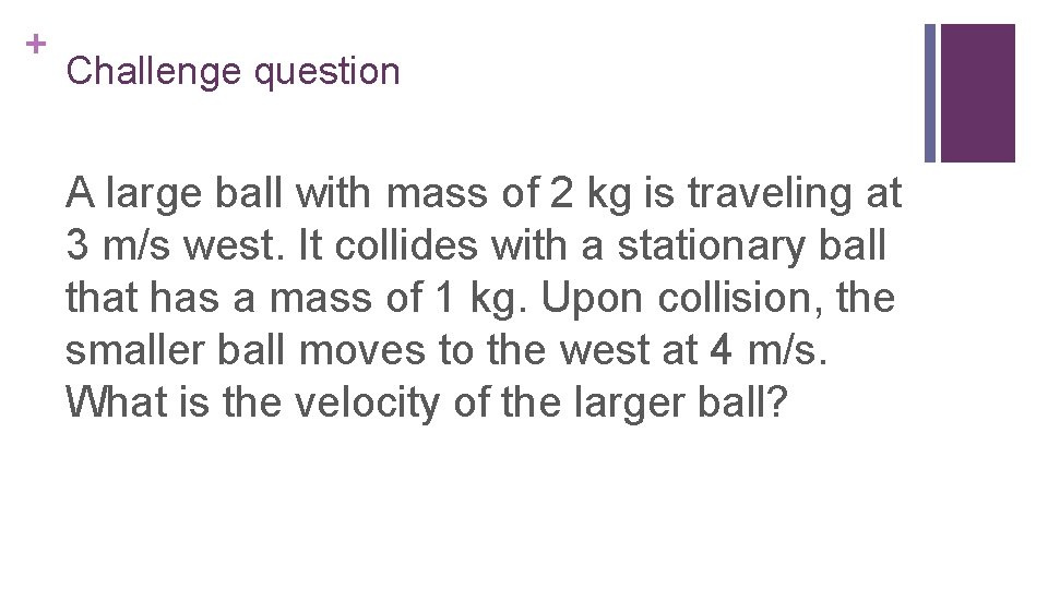 + Challenge question A large ball with mass of 2 kg is traveling at
