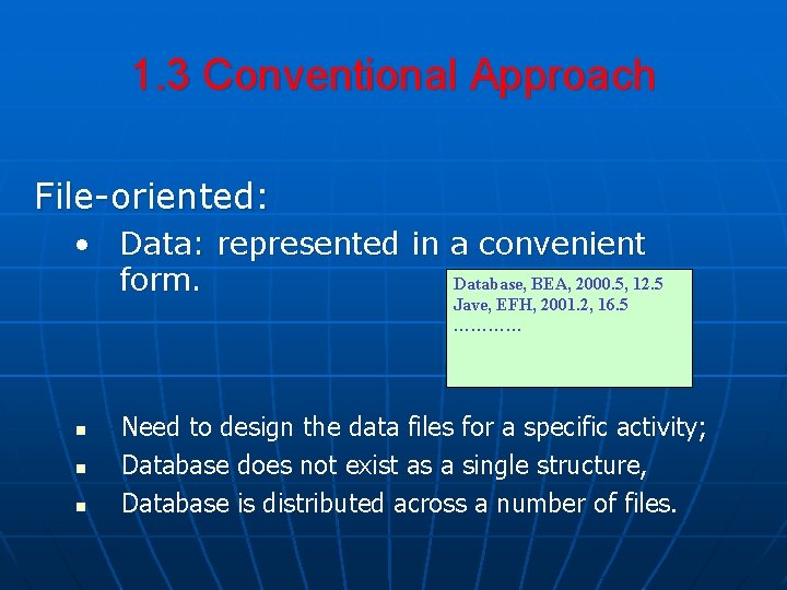 1. 3 Conventional Approach File-oriented: • Data: represented in a convenient Database, BEA, 2000.