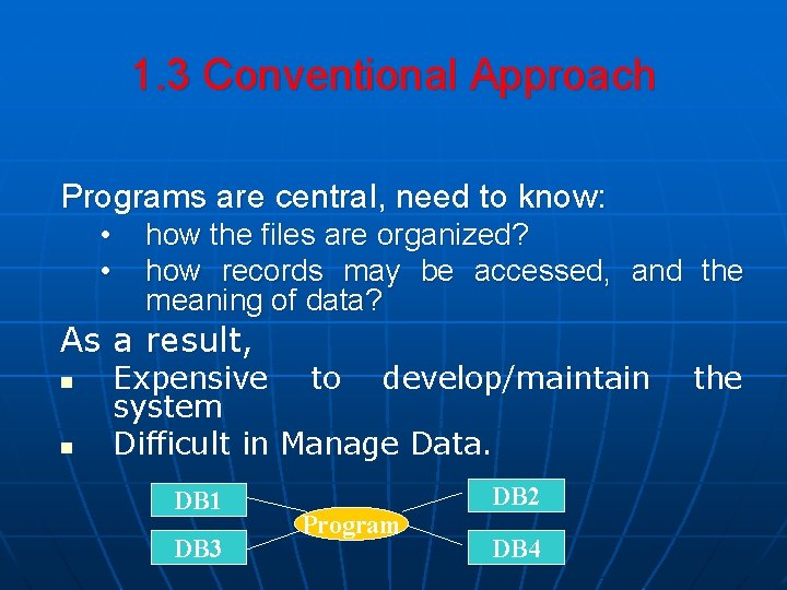 1. 3 Conventional Approach Programs are central, need to know: • • how the