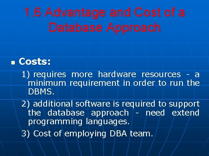 1. 6 Advantage and Cost of a Database Approach n Costs: 1) requires more