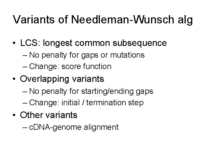 Variants of Needleman-Wunsch alg • LCS: longest common subsequence – No penalty for gaps