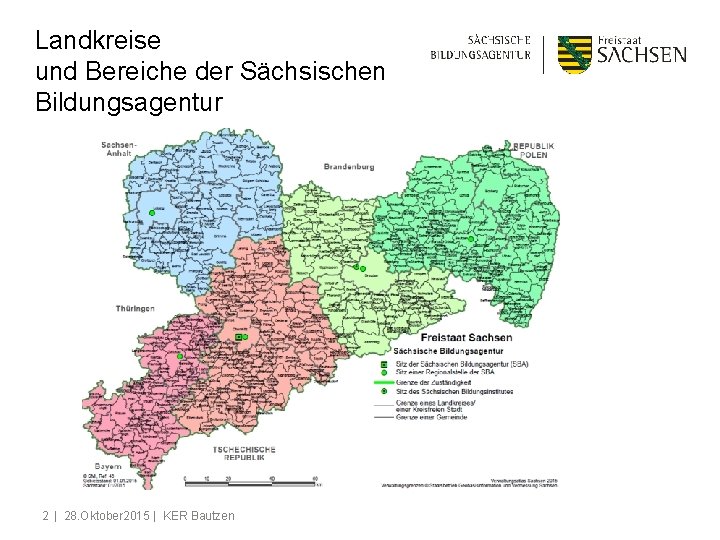 Landkreise und Bereiche der Sächsischen Bildungsagentur 2 | 28. Oktober 2015 | KER Bautzen