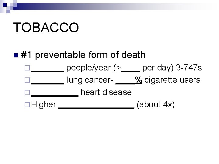 TOBACCO n #1 preventable form of death ¨ _______ people/year (>____ per day) 3