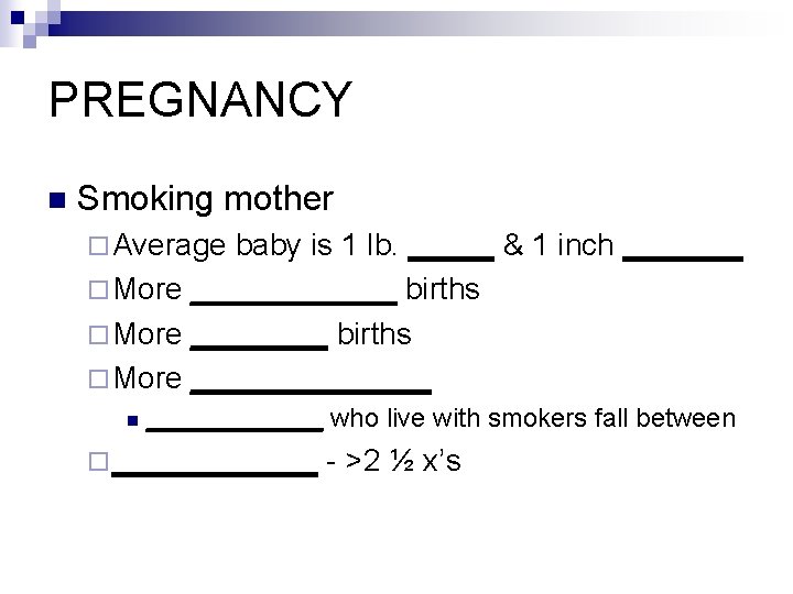 PREGNANCY n Smoking mother ¨ Average baby is 1 lb. _____ & 1 inch