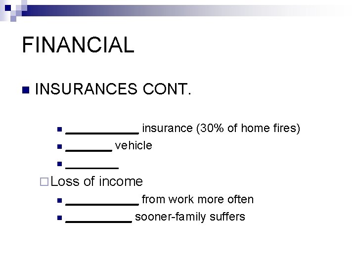 FINANCIAL n INSURANCES CONT. ______ insurance (30% of home fires) n _______ vehicle n
