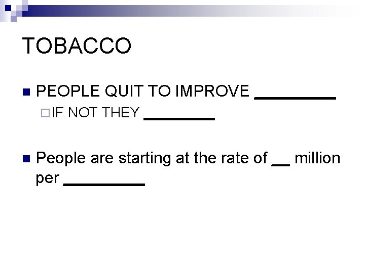 TOBACCO n PEOPLE QUIT TO IMPROVE _____ ¨ IF n NOT THEY _____ People