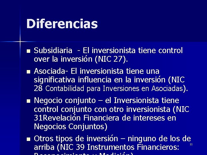Diferencias n n Subsidiaria - El inversionista tiene control over la inversión (NIC 27).