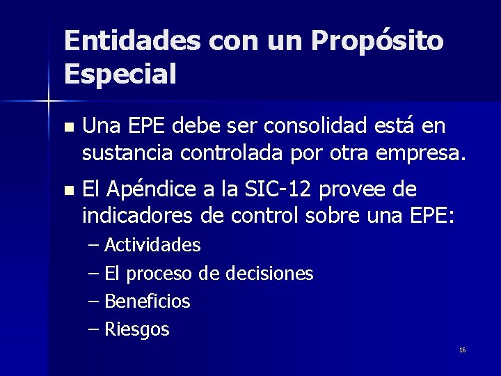 Entidades con un Propósito Especial n Una EPE debe ser consolidad está en sustancia