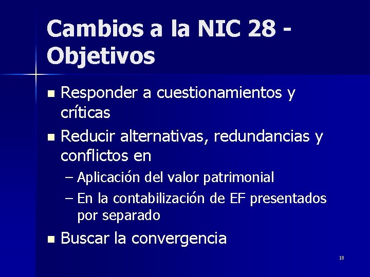 Cambios a la NIC 28 Objetivos Responder a cuestionamientos y críticas n Reducir alternativas,