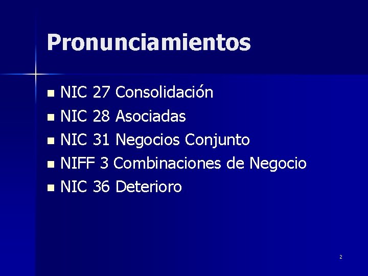 Pronunciamientos NIC 27 Consolidación n NIC 28 Asociadas n NIC 31 Negocios Conjunto n