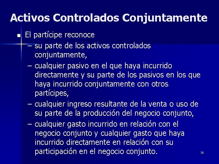 Activos Controlados Conjuntamente n El partícipe reconoce – su parte de los activos controlados