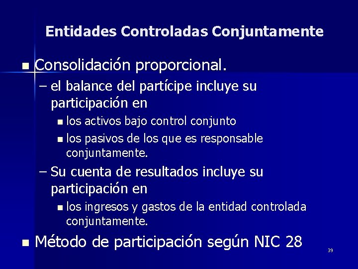 Entidades Controladas Conjuntamente n Consolidación proporcional. – el balance del partícipe incluye su participación