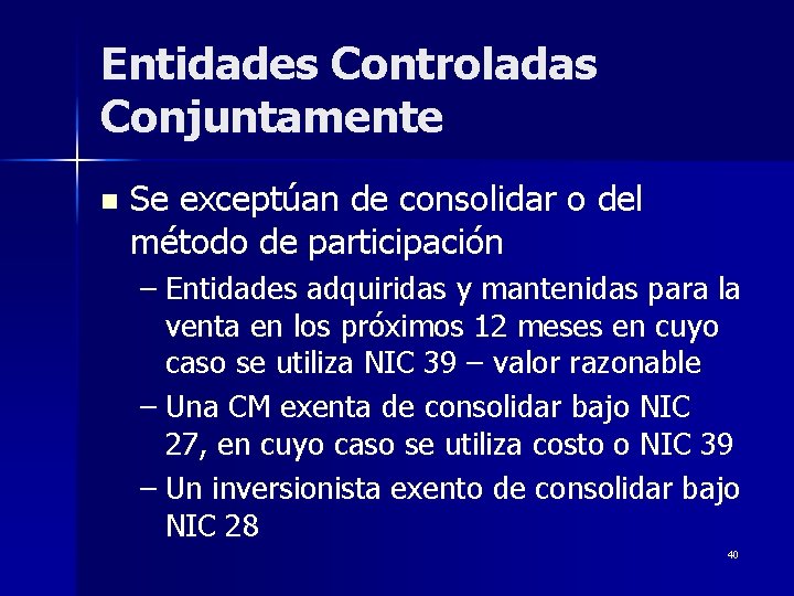 Entidades Controladas Conjuntamente n Se exceptúan de consolidar o del método de participación –