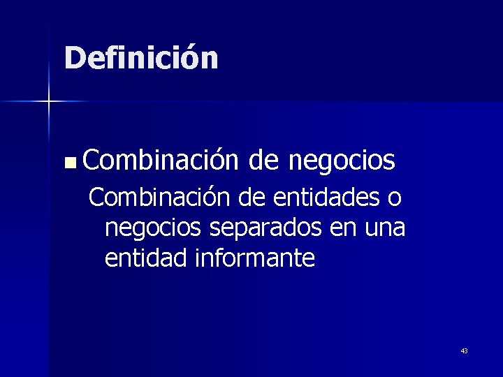 Definición n Combinación de negocios Combinación de entidades o negocios separados en una entidad