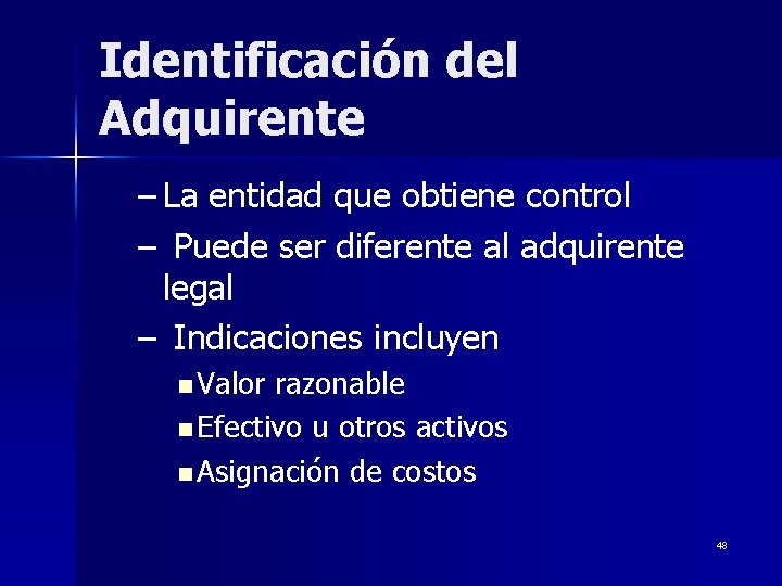 Identificación del Adquirente – La entidad que obtiene control – Puede ser diferente al