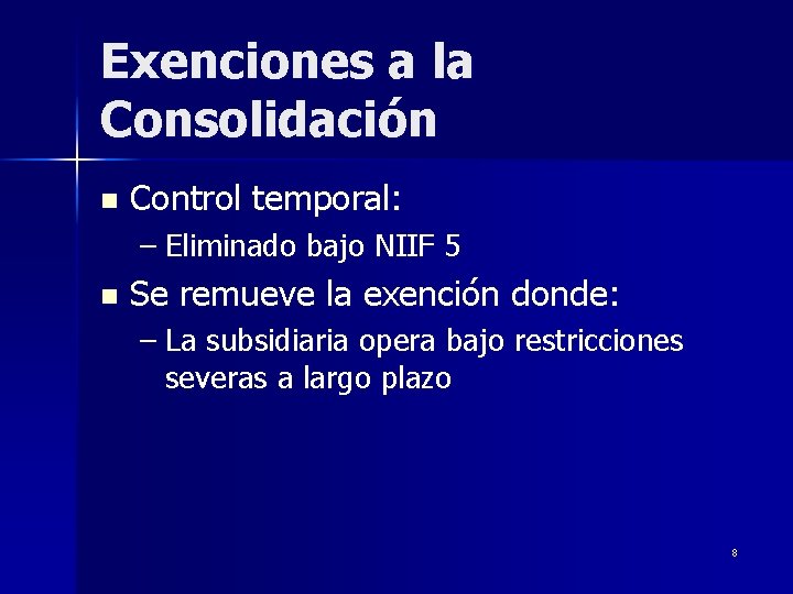 Exenciones a la Consolidación n Control temporal: – Eliminado bajo NIIF 5 n Se