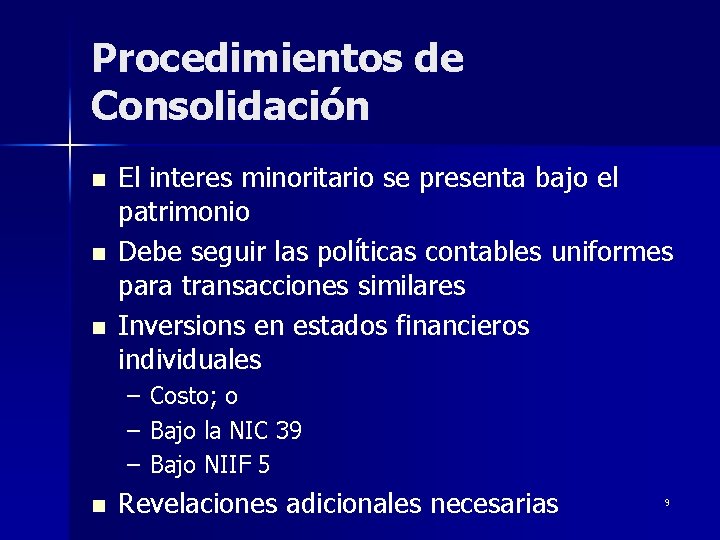 Procedimientos de Consolidación n El interes minoritario se presenta bajo el patrimonio Debe seguir