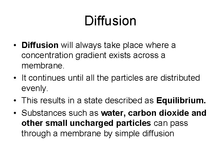 Diffusion • Diffusion will always take place where a concentration gradient exists across a