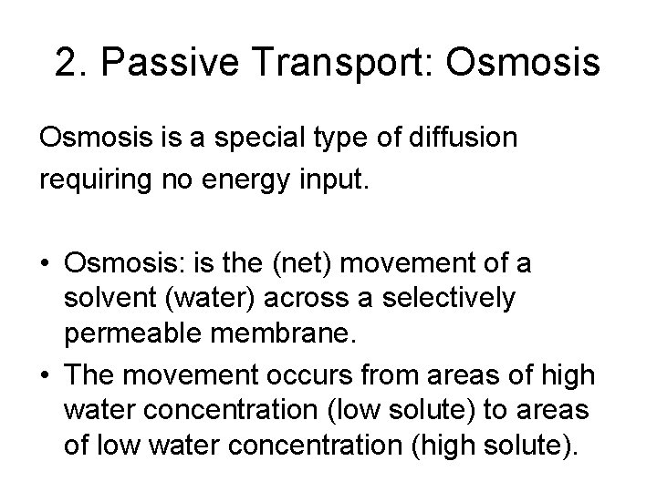 2. Passive Transport: Osmosis is a special type of diffusion requiring no energy input.