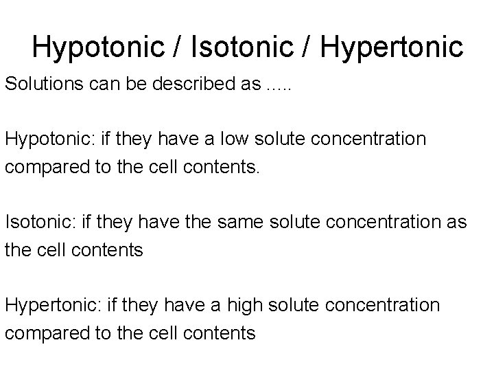 Hypotonic / Isotonic / Hypertonic Solutions can be described as. . . Hypotonic: if