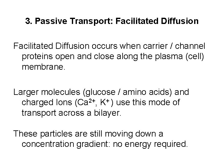 3. Passive Transport: Facilitated Diffusion occurs when carrier / channel proteins open and close